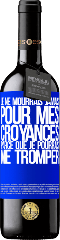 39,95 € Envoi gratuit | Vin rouge Édition RED MBE Réserve Je ne mourrais jamais pour mes croyances parce que je pourrais me tromper Étiquette Bleue. Étiquette personnalisable Réserve 12 Mois Récolte 2015 Tempranillo