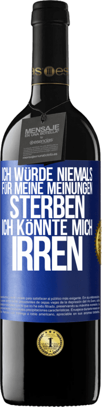 39,95 € Kostenloser Versand | Rotwein RED Ausgabe MBE Reserve Ich würde niemals für meine Meinungen sterben, ich könnte mich irren Blaue Markierung. Anpassbares Etikett Reserve 12 Monate Ernte 2015 Tempranillo