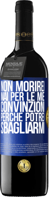 39,95 € Spedizione Gratuita | Vino rosso Edizione RED MBE Riserva Non morirei mai per le mie convinzioni perché potrei sbagliarmi Etichetta Blu. Etichetta personalizzabile Riserva 12 Mesi Raccogliere 2015 Tempranillo