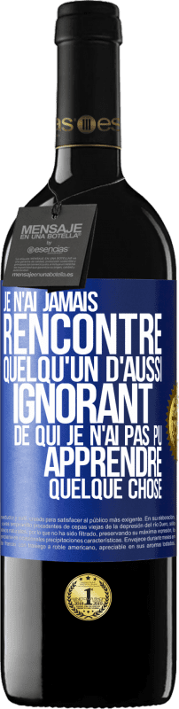 39,95 € Envoi gratuit | Vin rouge Édition RED MBE Réserve Je n'ai jamais rencontré quelqu'un d'aussi ignorant de qui je n'ai pas pu apprendre quelque chose Étiquette Bleue. Étiquette personnalisable Réserve 12 Mois Récolte 2015 Tempranillo