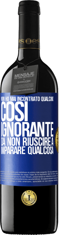 39,95 € Spedizione Gratuita | Vino rosso Edizione RED MBE Riserva Non ho mai incontrato qualcuno così ignorante da non riuscire a imparare qualcosa Etichetta Blu. Etichetta personalizzabile Riserva 12 Mesi Raccogliere 2015 Tempranillo