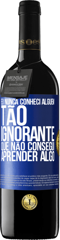 39,95 € Envio grátis | Vinho tinto Edição RED MBE Reserva Eu nunca conheci alguém tão ignorante que não consegui aprender algo Etiqueta Azul. Etiqueta personalizável Reserva 12 Meses Colheita 2015 Tempranillo