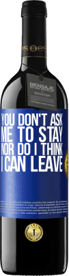 39,95 € Free Shipping | Red Wine RED Edition MBE Reserve You don't ask me to stay, nor do I think I can leave Blue Label. Customizable label Reserve 12 Months Harvest 2015 Tempranillo