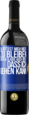 39,95 € Kostenloser Versand | Rotwein RED Ausgabe MBE Reserve Du bittest mich nicht zu bleiben und ich glaube auch nicht, dass ich gehen kann Blaue Markierung. Anpassbares Etikett Reserve 12 Monate Ernte 2015 Tempranillo