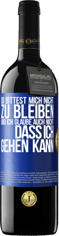 39,95 € Kostenloser Versand | Rotwein RED Ausgabe MBE Reserve Du bittest mich nicht zu bleiben und ich glaube auch nicht, dass ich gehen kann Blaue Markierung. Anpassbares Etikett Reserve 12 Monate Ernte 2015 Tempranillo