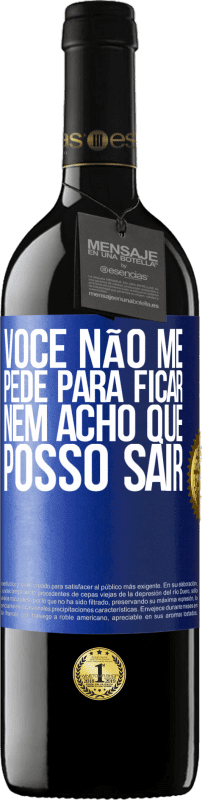 39,95 € Envio grátis | Vinho tinto Edição RED MBE Reserva Você não me pede para ficar, nem acho que posso sair Etiqueta Azul. Etiqueta personalizável Reserva 12 Meses Colheita 2015 Tempranillo