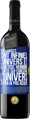 39,95 € Envoi gratuit | Vin rouge Édition RED MBE Réserve Deux choses sont infinies: l'univers et la bêtise humaine, en ce qui concerne l'univers, je n'en ai pas acquis la certitude abso Étiquette Bleue. Étiquette personnalisable Réserve 12 Mois Récolte 2015 Tempranillo