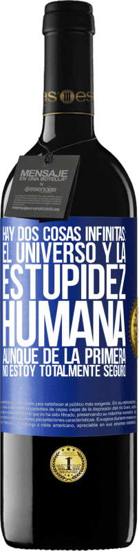 39,95 € Envío gratis | Vino Tinto Edición RED MBE Reserva Hay dos cosas infinitas: el universo y la estupidez humana. Aunque de la primera no estoy totalmente seguro Etiqueta Azul. Etiqueta personalizable Reserva 12 Meses Cosecha 2016 Tempranillo