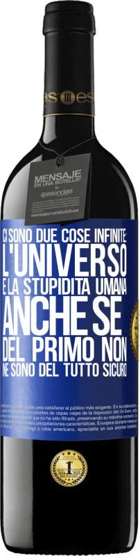 39,95 € Spedizione Gratuita | Vino rosso Edizione RED MBE Riserva Ci sono due cose infinite: l'universo e la stupidità umana. Anche se del primo non ne sono del tutto sicuro Etichetta Blu. Etichetta personalizzabile Riserva 12 Mesi Raccogliere 2015 Tempranillo