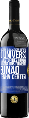 39,95 € Envio grátis | Vinho tinto Edição RED MBE Reserva Existem duas coisas infinitas: o universo e a estupidez humana. Embora dos primeiros eu não tenha certeza Etiqueta Azul. Etiqueta personalizável Reserva 12 Meses Colheita 2015 Tempranillo