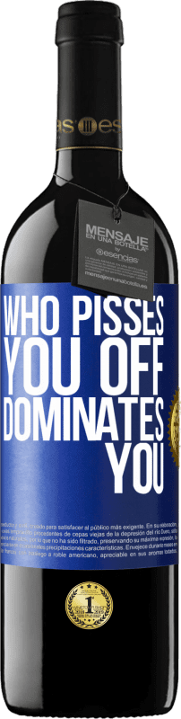 39,95 € Free Shipping | Red Wine RED Edition MBE Reserve Who pisses you off, dominates you Blue Label. Customizable label Reserve 12 Months Harvest 2016 Tempranillo