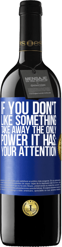 39,95 € Free Shipping | Red Wine RED Edition MBE Reserve If you don't like something, take away the only power it has: your attention Blue Label. Customizable label Reserve 12 Months Harvest 2016 Tempranillo