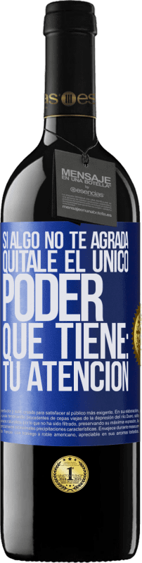 39,95 € Envío gratis | Vino Tinto Edición RED MBE Reserva Si algo no te agrada, quítale el único poder que tiene: tu atención Etiqueta Azul. Etiqueta personalizable Reserva 12 Meses Cosecha 2015 Tempranillo