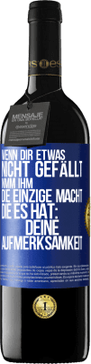 39,95 € Kostenloser Versand | Rotwein RED Ausgabe MBE Reserve Wenn dir etwas nicht gefällt, nimm ihm die einzige Macht, die es hat: deine Aufmerksamkeit Blaue Markierung. Anpassbares Etikett Reserve 12 Monate Ernte 2014 Tempranillo