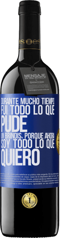 39,95 € Envío gratis | Vino Tinto Edición RED MBE Reserva Durante mucho tiempo fui todo lo que pude. Un brindis, porque ahora soy todo lo que quiero Etiqueta Azul. Etiqueta personalizable Reserva 12 Meses Cosecha 2015 Tempranillo