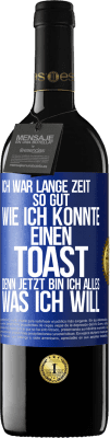 39,95 € Kostenloser Versand | Rotwein RED Ausgabe MBE Reserve Ich war lange Zeit so gut, wie ich konnte. Einen Toast, denn jetzt bin ich alles, was ich will Blaue Markierung. Anpassbares Etikett Reserve 12 Monate Ernte 2015 Tempranillo