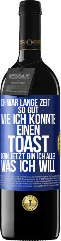 39,95 € Kostenloser Versand | Rotwein RED Ausgabe MBE Reserve Ich war lange Zeit so gut, wie ich konnte. Einen Toast, denn jetzt bin ich alles, was ich will Blaue Markierung. Anpassbares Etikett Reserve 12 Monate Ernte 2015 Tempranillo