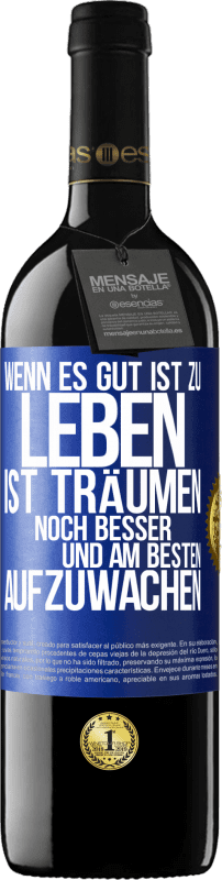 39,95 € Kostenloser Versand | Rotwein RED Ausgabe MBE Reserve Wenn es gut ist zu leben, ist träumen noch besser, und am besten aufzuwachen Blaue Markierung. Anpassbares Etikett Reserve 12 Monate Ernte 2015 Tempranillo