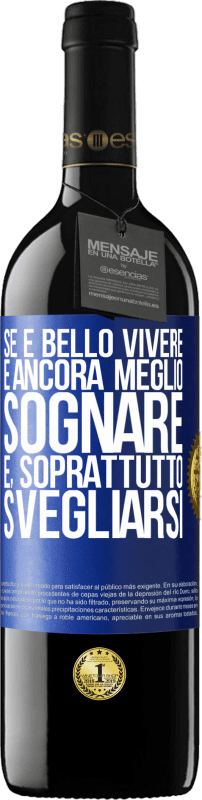 39,95 € Spedizione Gratuita | Vino rosso Edizione RED MBE Riserva Se è bello vivere, è ancora meglio sognare e, soprattutto, svegliarsi Etichetta Blu. Etichetta personalizzabile Riserva 12 Mesi Raccogliere 2015 Tempranillo