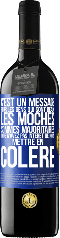 39,95 € Envoi gratuit | Vin rouge Édition RED MBE Réserve C'est un message pour les gens qui sont beaux: les moches sommes majoritaires. Vous n'avez pas intérêt de nous mettre en colère Étiquette Bleue. Étiquette personnalisable Réserve 12 Mois Récolte 2015 Tempranillo