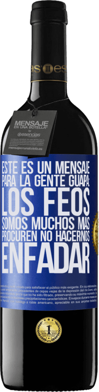 39,95 € Envío gratis | Vino Tinto Edición RED MBE Reserva Este es un mensaje para la gente guapa: los feos somos muchos más. Procuren no hacernos enfadar Etiqueta Azul. Etiqueta personalizable Reserva 12 Meses Cosecha 2015 Tempranillo