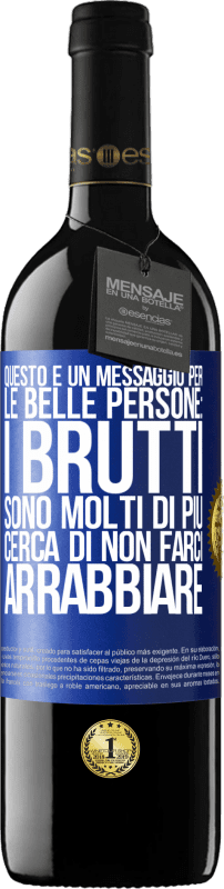 39,95 € Spedizione Gratuita | Vino rosso Edizione RED MBE Riserva Questo è un messaggio per le belle persone: i brutti sono molti di più. Cerca di non farci arrabbiare Etichetta Blu. Etichetta personalizzabile Riserva 12 Mesi Raccogliere 2015 Tempranillo