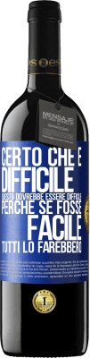 39,95 € Spedizione Gratuita | Vino rosso Edizione RED MBE Riserva Certo che è difficile. Questo dovrebbe essere difficile, perché se fosse facile, tutti lo farebbero Etichetta Blu. Etichetta personalizzabile Riserva 12 Mesi Raccogliere 2014 Tempranillo