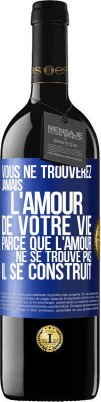 39,95 € Envoi gratuit | Vin rouge Édition RED MBE Réserve Vous ne trouverez jamais l'amour de votre vie. Parce que l'amour ne se trouve pas il se construit Étiquette Bleue. Étiquette personnalisable Réserve 12 Mois Récolte 2016 Tempranillo
