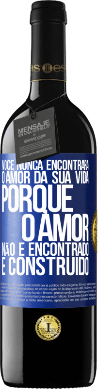 39,95 € Envio grátis | Vinho tinto Edição RED MBE Reserva Você nunca encontrará o amor da sua vida. Porque o amor não é encontrado, é construído Etiqueta Azul. Etiqueta personalizável Reserva 12 Meses Colheita 2015 Tempranillo