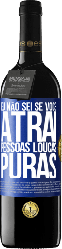 39,95 € Envio grátis | Vinho tinto Edição RED MBE Reserva Eu não sei se você atrai pessoas loucas puras, ou enlouquece ao seu lado Etiqueta Azul. Etiqueta personalizável Reserva 12 Meses Colheita 2015 Tempranillo