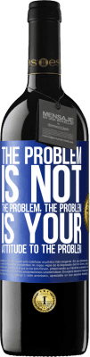 39,95 € Free Shipping | Red Wine RED Edition MBE Reserve The problem is not the problem. The problem is your attitude to the problem Blue Label. Customizable label Reserve 12 Months Harvest 2015 Tempranillo