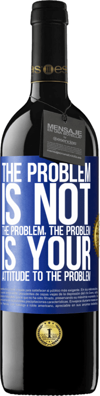39,95 € Free Shipping | Red Wine RED Edition MBE Reserve The problem is not the problem. The problem is your attitude to the problem Blue Label. Customizable label Reserve 12 Months Harvest 2016 Tempranillo