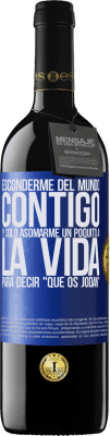 39,95 € Envío gratis | Vino Tinto Edición RED MBE Reserva Esconderme del mundo contigo y solo asomarme un poquito a la vida para decir que os jodan Etiqueta Azul. Etiqueta personalizable Reserva 12 Meses Cosecha 2015 Tempranillo