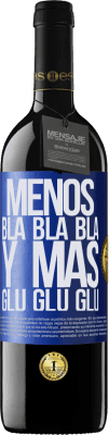 39,95 € Envío gratis | Vino Tinto Edición RED MBE Reserva Menos Bla Bla Bla y más Glu Glu Glu Etiqueta Azul. Etiqueta personalizable Reserva 12 Meses Cosecha 2015 Tempranillo