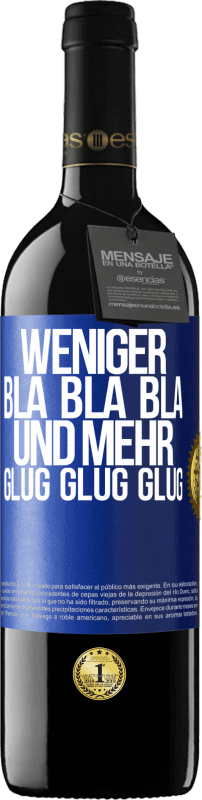 39,95 € Kostenloser Versand | Rotwein RED Ausgabe MBE Reserve Weniger Bla Bla Bla, und mehr Glug Glug Glug Blaue Markierung. Anpassbares Etikett Reserve 12 Monate Ernte 2015 Tempranillo