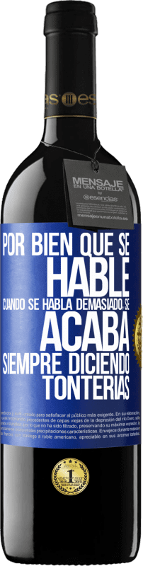 39,95 € Envío gratis | Vino Tinto Edición RED MBE Reserva Por bien que se hable, cuando se habla demasiado, se acaba siempre diciendo tonterías Etiqueta Azul. Etiqueta personalizable Reserva 12 Meses Cosecha 2015 Tempranillo