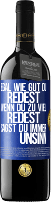 39,95 € Kostenloser Versand | Rotwein RED Ausgabe MBE Reserve Egal wie gut du redest, wenn du zu viel redest, sagst du immer Unsinn Blaue Markierung. Anpassbares Etikett Reserve 12 Monate Ernte 2015 Tempranillo