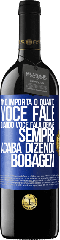 39,95 € Envio grátis | Vinho tinto Edição RED MBE Reserva Não importa o quanto você fale, quando você fala demais, sempre acaba dizendo bobagem Etiqueta Azul. Etiqueta personalizável Reserva 12 Meses Colheita 2015 Tempranillo