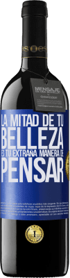 39,95 € Envío gratis | Vino Tinto Edición RED MBE Reserva La mitad de tu belleza es tu extraña manera de pensar Etiqueta Azul. Etiqueta personalizable Reserva 12 Meses Cosecha 2015 Tempranillo