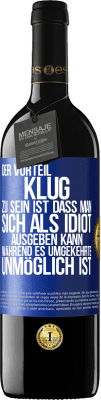 39,95 € Kostenloser Versand | Rotwein RED Ausgabe MBE Reserve Der Vorteil klug zu sein, ist, dass man sich als Idiot ausgeben kann, während es umgekehrte unmöglich ist Blaue Markierung. Anpassbares Etikett Reserve 12 Monate Ernte 2014 Tempranillo