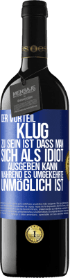 39,95 € Kostenloser Versand | Rotwein RED Ausgabe MBE Reserve Der Vorteil klug zu sein, ist, dass man sich als Idiot ausgeben kann, während es umgekehrte unmöglich ist Blaue Markierung. Anpassbares Etikett Reserve 12 Monate Ernte 2016 Tempranillo