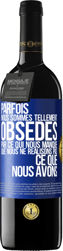 39,95 € Envoi gratuit | Vin rouge Édition RED MBE Réserve Parfois, nous sommes tellement obsédés par ce qui nous manque, que nous ne réalisons pas ce que nous avons Étiquette Bleue. Étiquette personnalisable Réserve 12 Mois Récolte 2015 Tempranillo