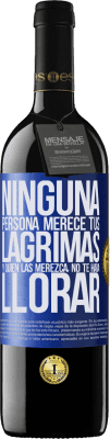 39,95 € Envío gratis | Vino Tinto Edición RED MBE Reserva Ninguna persona merece tus lágrimas, y quien las merezca, no te hará llorar Etiqueta Azul. Etiqueta personalizable Reserva 12 Meses Cosecha 2014 Tempranillo