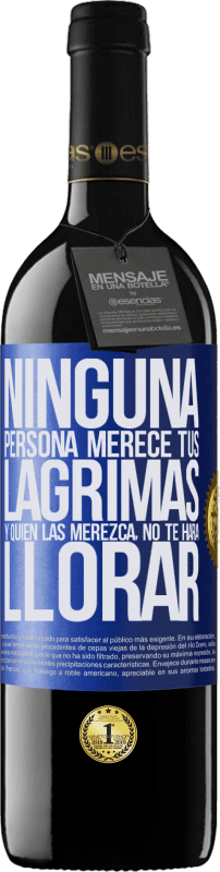 39,95 € Envío gratis | Vino Tinto Edición RED MBE Reserva Ninguna persona merece tus lágrimas, y quien las merezca, no te hará llorar Etiqueta Azul. Etiqueta personalizable Reserva 12 Meses Cosecha 2015 Tempranillo