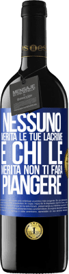 39,95 € Spedizione Gratuita | Vino rosso Edizione RED MBE Riserva Nessuno merita le tue lacrime e chi le merita non ti farà piangere Etichetta Blu. Etichetta personalizzabile Riserva 12 Mesi Raccogliere 2015 Tempranillo