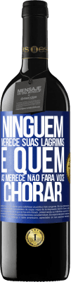 39,95 € Envio grátis | Vinho tinto Edição RED MBE Reserva Ninguém merece suas lágrimas, e quem as merece não fará você chorar Etiqueta Azul. Etiqueta personalizável Reserva 12 Meses Colheita 2015 Tempranillo