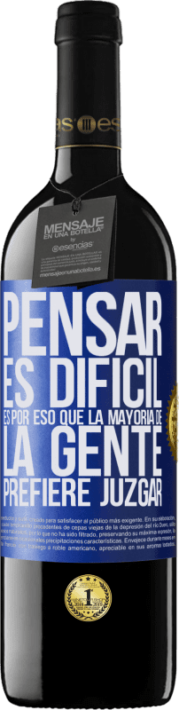 39,95 € Envío gratis | Vino Tinto Edición RED MBE Reserva Pensar es difícil. Es por eso que la mayoría de la gente prefiere juzgar Etiqueta Azul. Etiqueta personalizable Reserva 12 Meses Cosecha 2015 Tempranillo