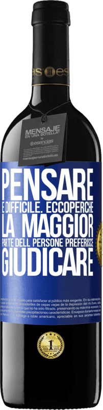 39,95 € Spedizione Gratuita | Vino rosso Edizione RED MBE Riserva Pensare è difficile. Ecco perché la maggior parte delle persone preferisce giudicare Etichetta Blu. Etichetta personalizzabile Riserva 12 Mesi Raccogliere 2015 Tempranillo