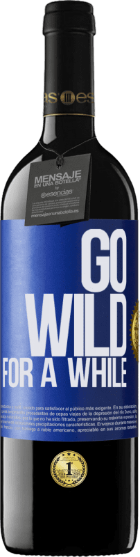 39,95 € Envío gratis | Vino Tinto Edición RED MBE Reserva Go wild for a while Etiqueta Azul. Etiqueta personalizable Reserva 12 Meses Cosecha 2015 Tempranillo