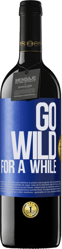 39,95 € Envío gratis | Vino Tinto Edición RED MBE Reserva Go wild for a while Etiqueta Azul. Etiqueta personalizable Reserva 12 Meses Cosecha 2016 Tempranillo